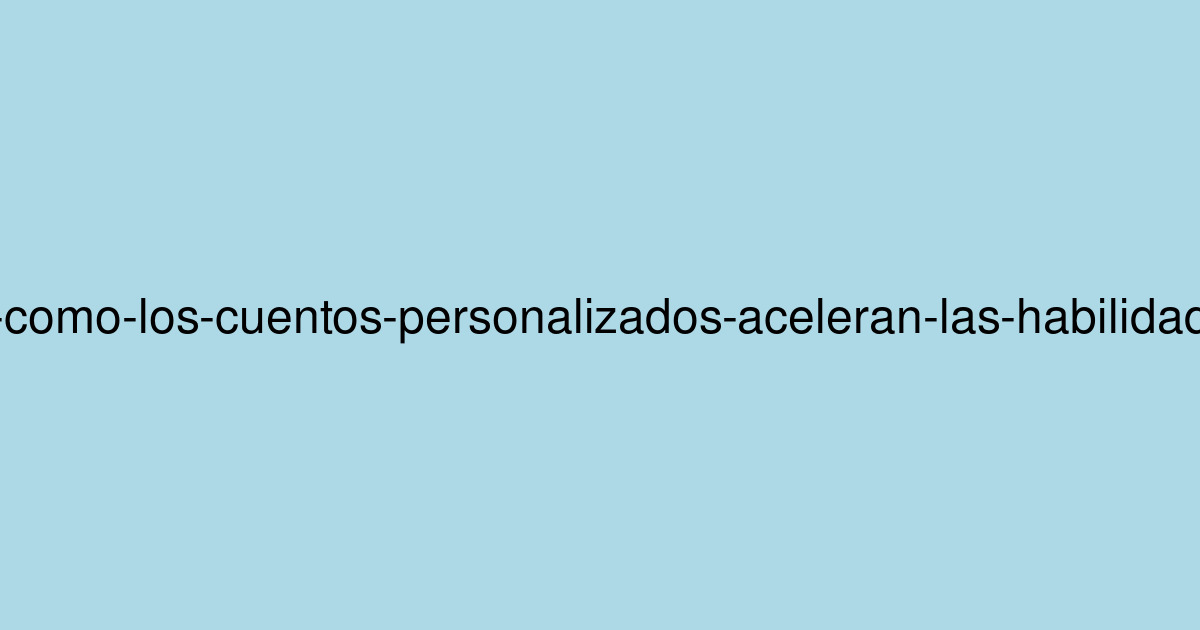 De la 'A' a la 'Z': Cómo los cuentos personalizados aceleran las habilidades de lectura