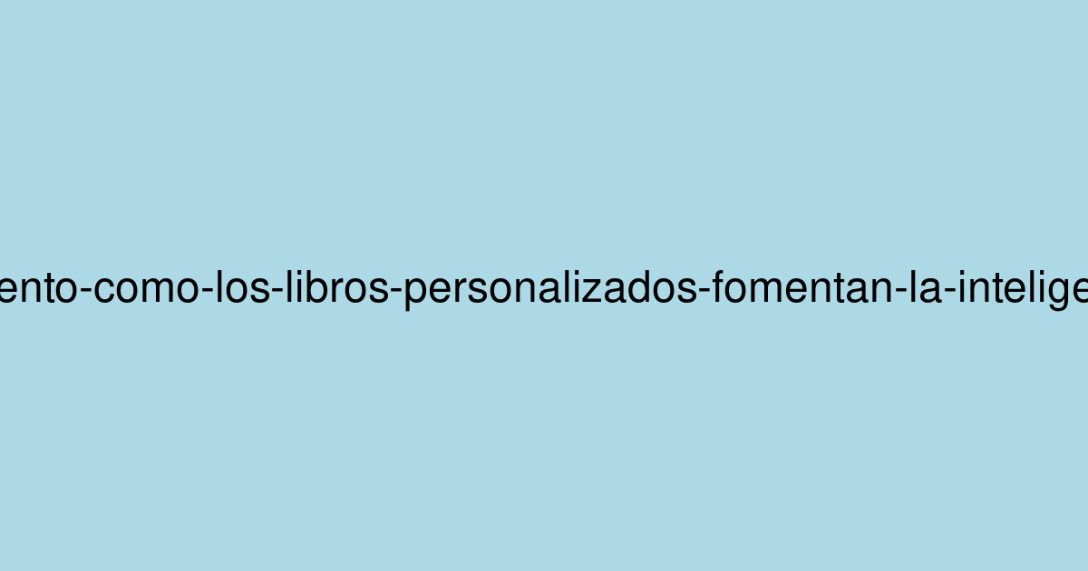 Más allá del cuento: Cómo los libros personalizados fomentan la inteligencia emocional en los niños