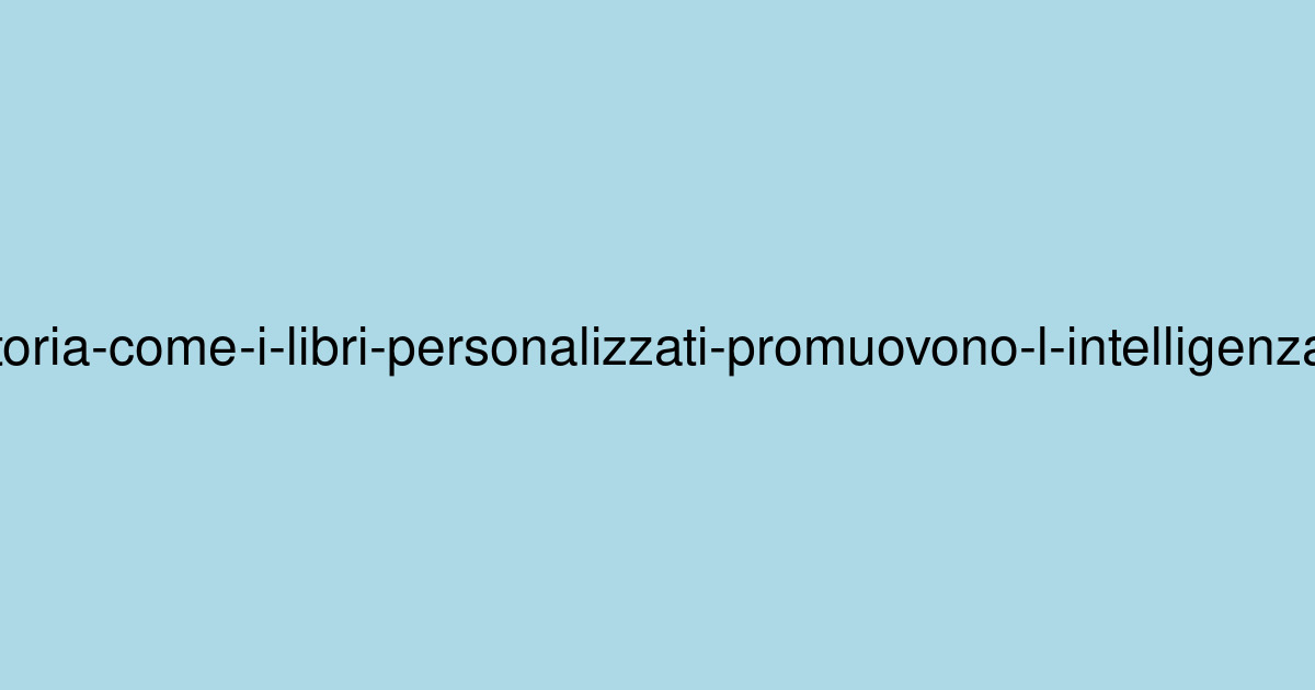 Oltre la storia: come i libri personalizzati promuovono l'intelligenza emotiva nei bambini
